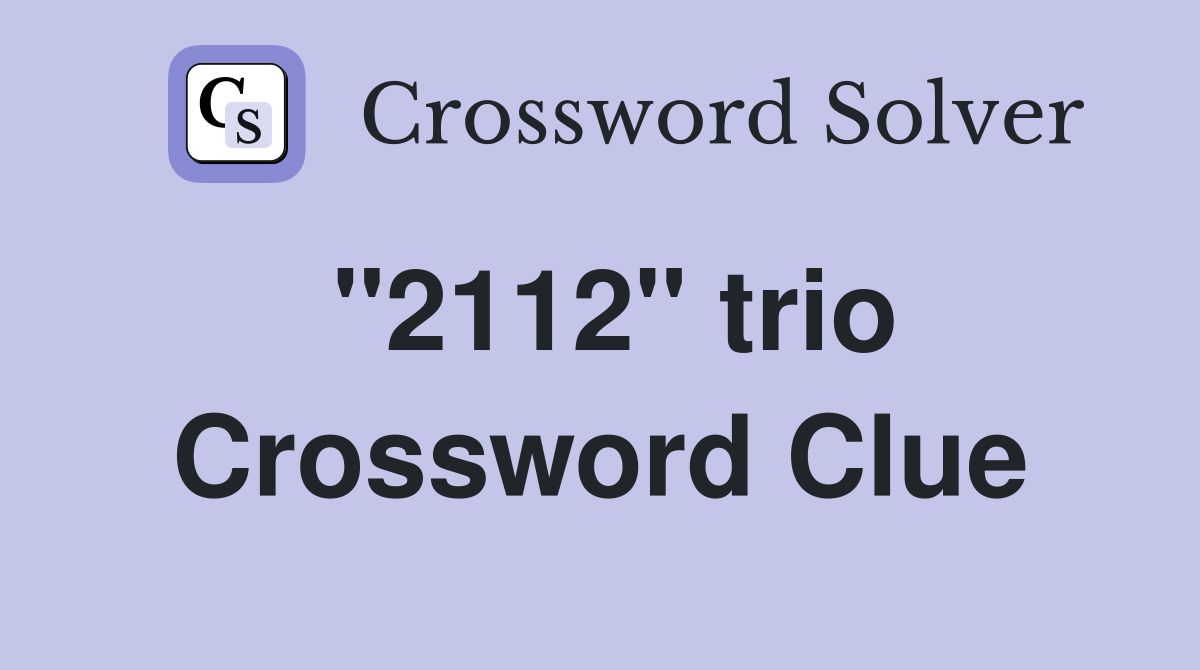 "2112" trio Crossword Clue