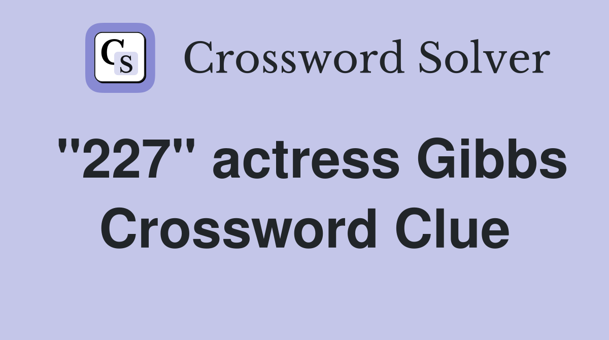 "227" actress Gibbs Crossword Clue