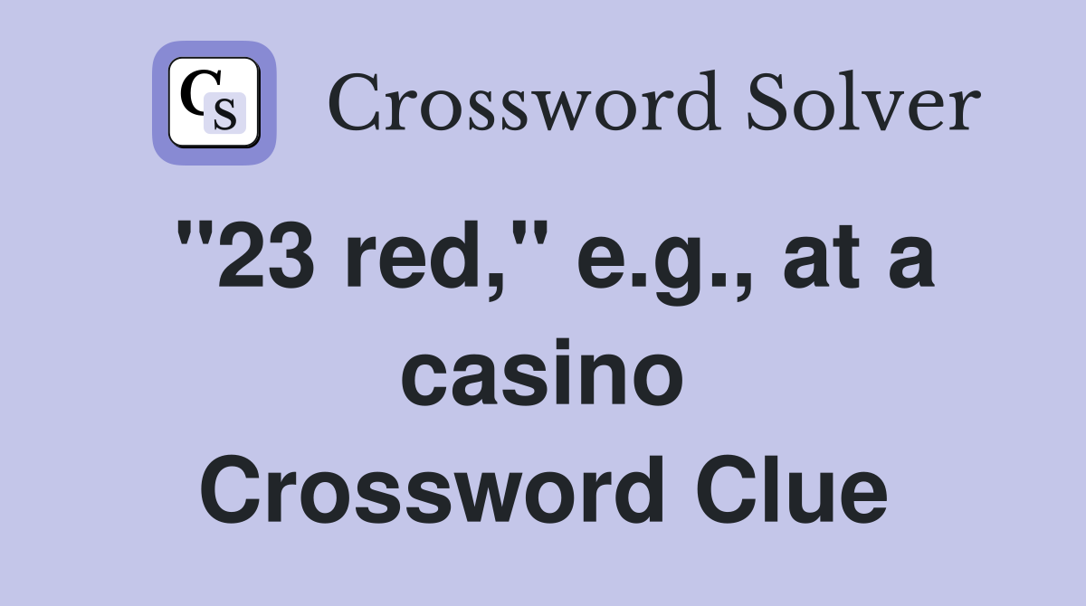 "23 red," e.g., at a casino Crossword Clue
