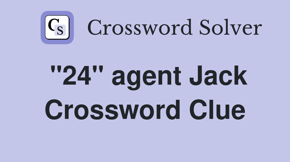 "24" agent Jack Crossword Clue