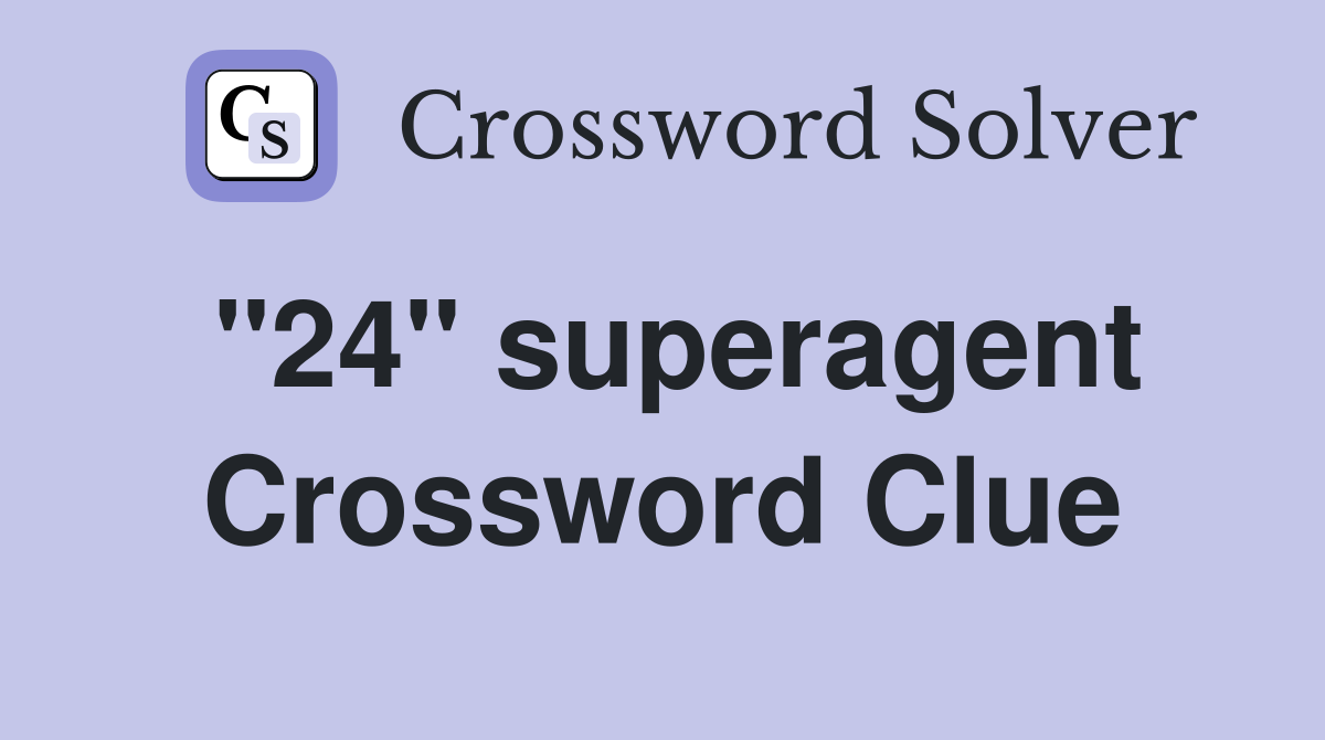 "24" superagent Crossword Clue