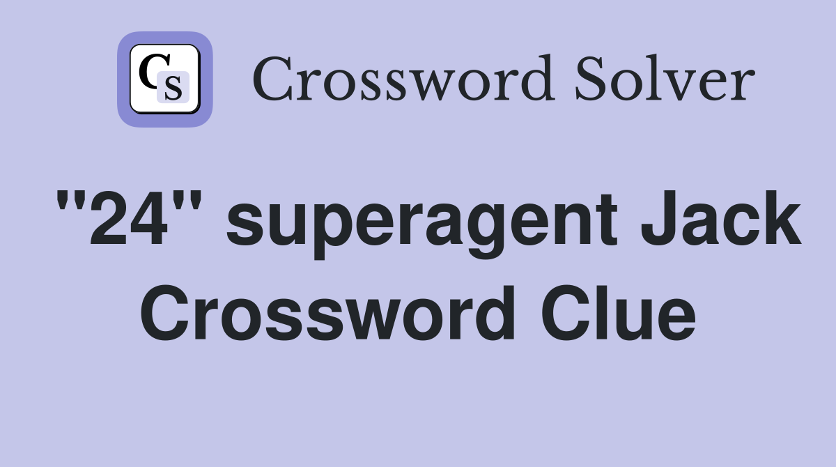 "24" superagent Jack Crossword Clue