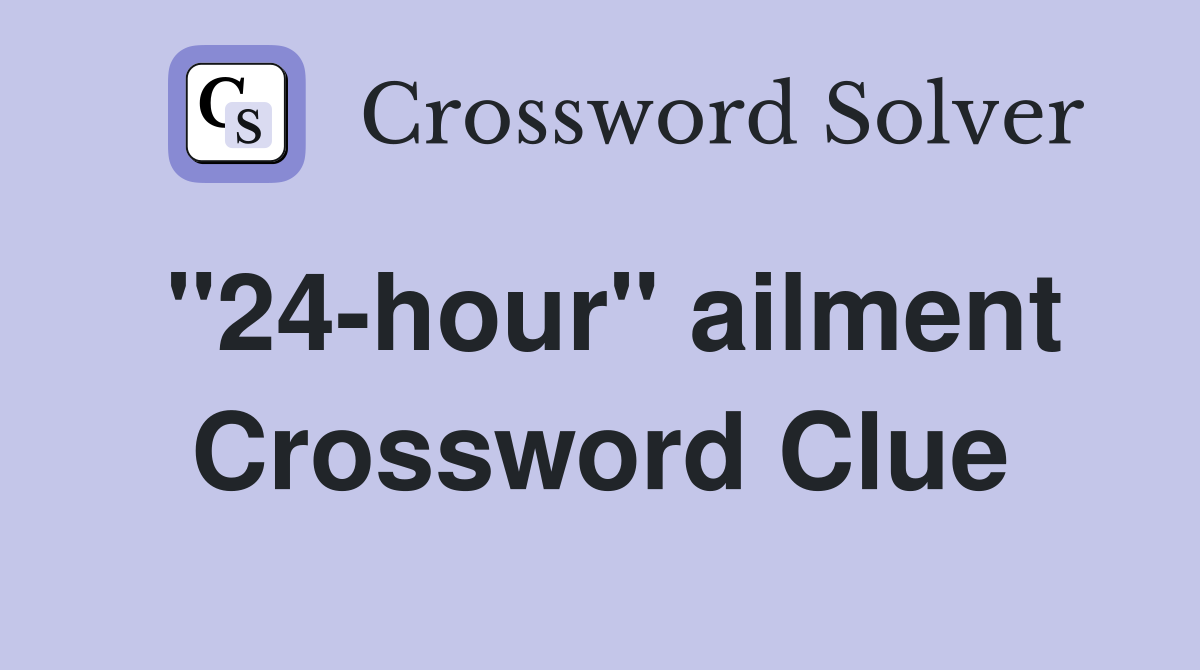 "24-hour" ailment Crossword Clue