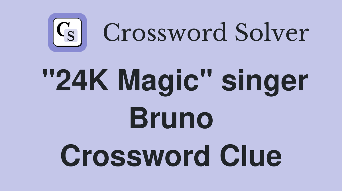 "24K Magic" singer Bruno Crossword Clue