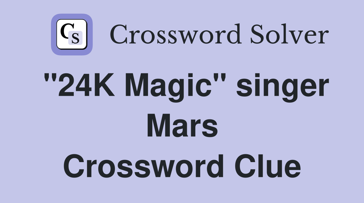 "24K Magic" singer Mars Crossword Clue