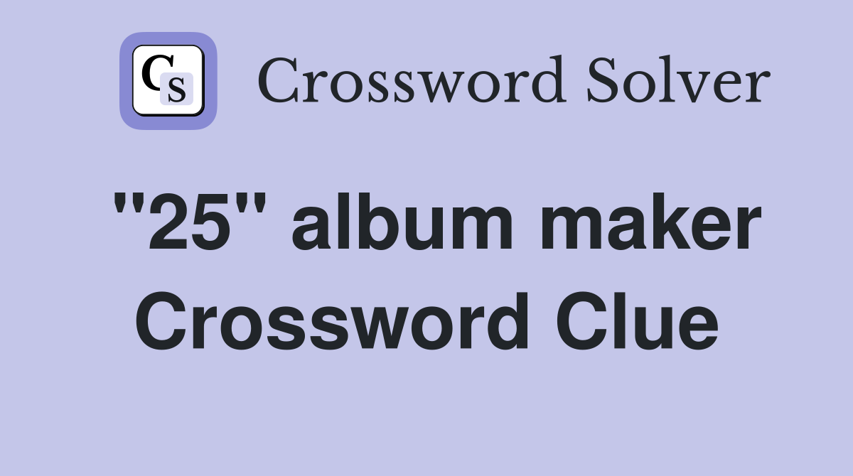 "25" album maker Crossword Clue