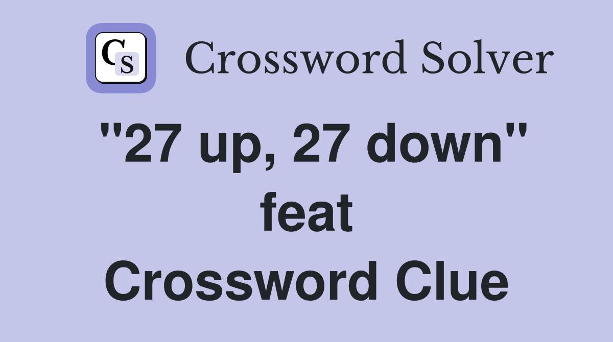 "27 up, 27 down" feat Crossword Clue
