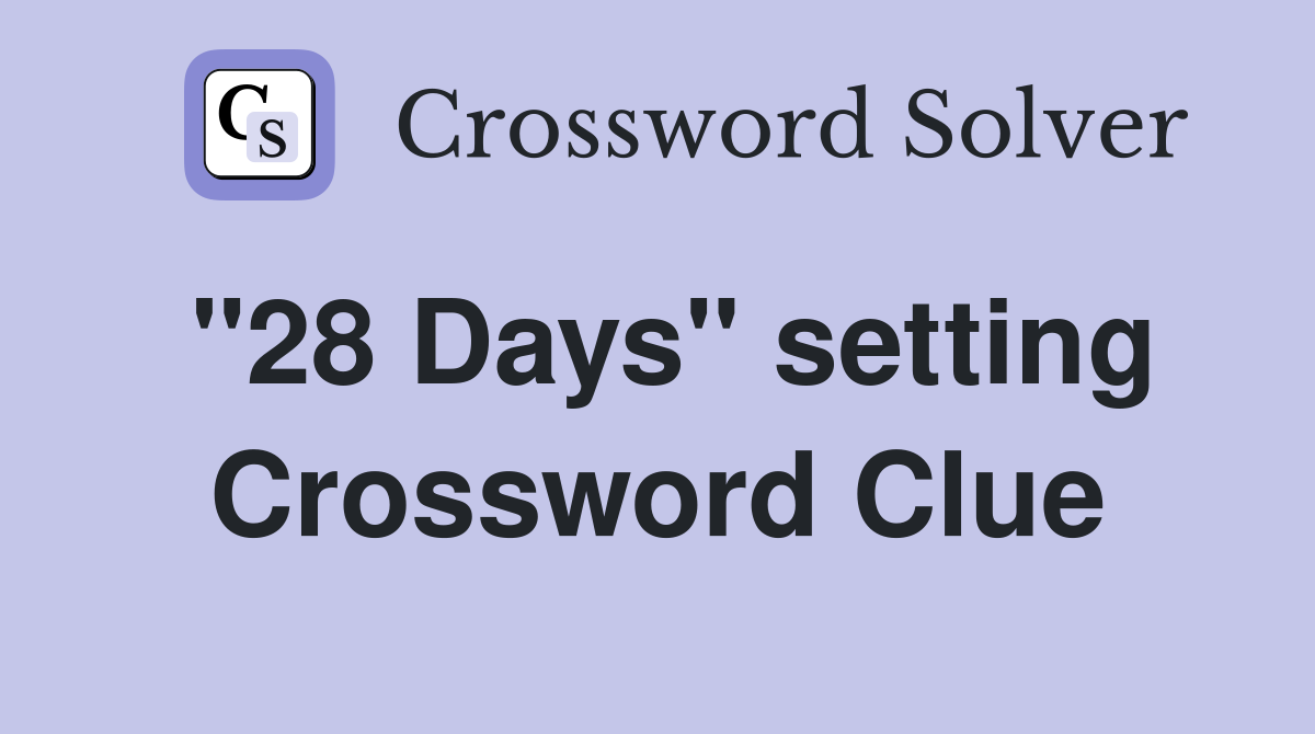 "28 Days" setting Crossword Clue