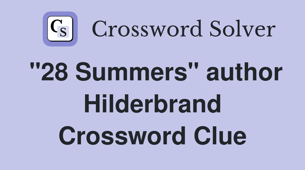 "28 Summers" author Hilderbrand Crossword Clue
