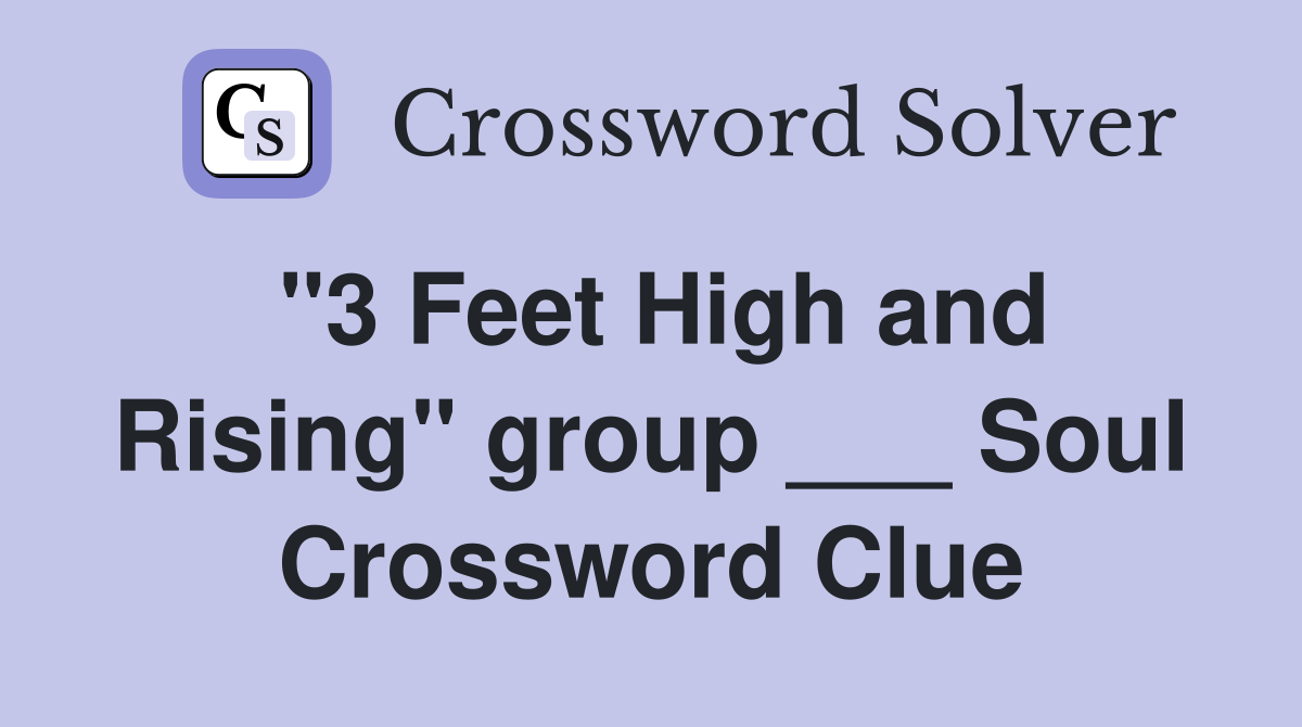 "3 Feet High and Rising" group ___ Soul Crossword Clue