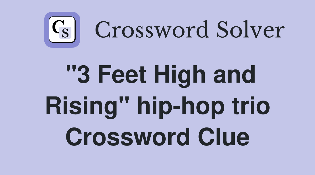 "3 Feet High and Rising" hip-hop trio Crossword Clue
