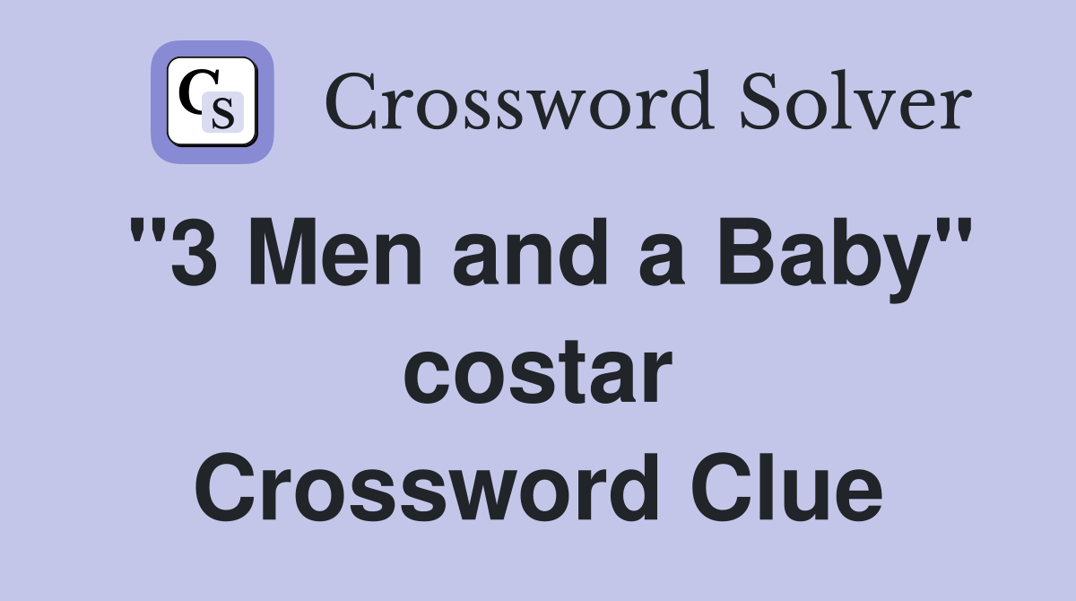 "3 Men and a Baby" costar Crossword Clue