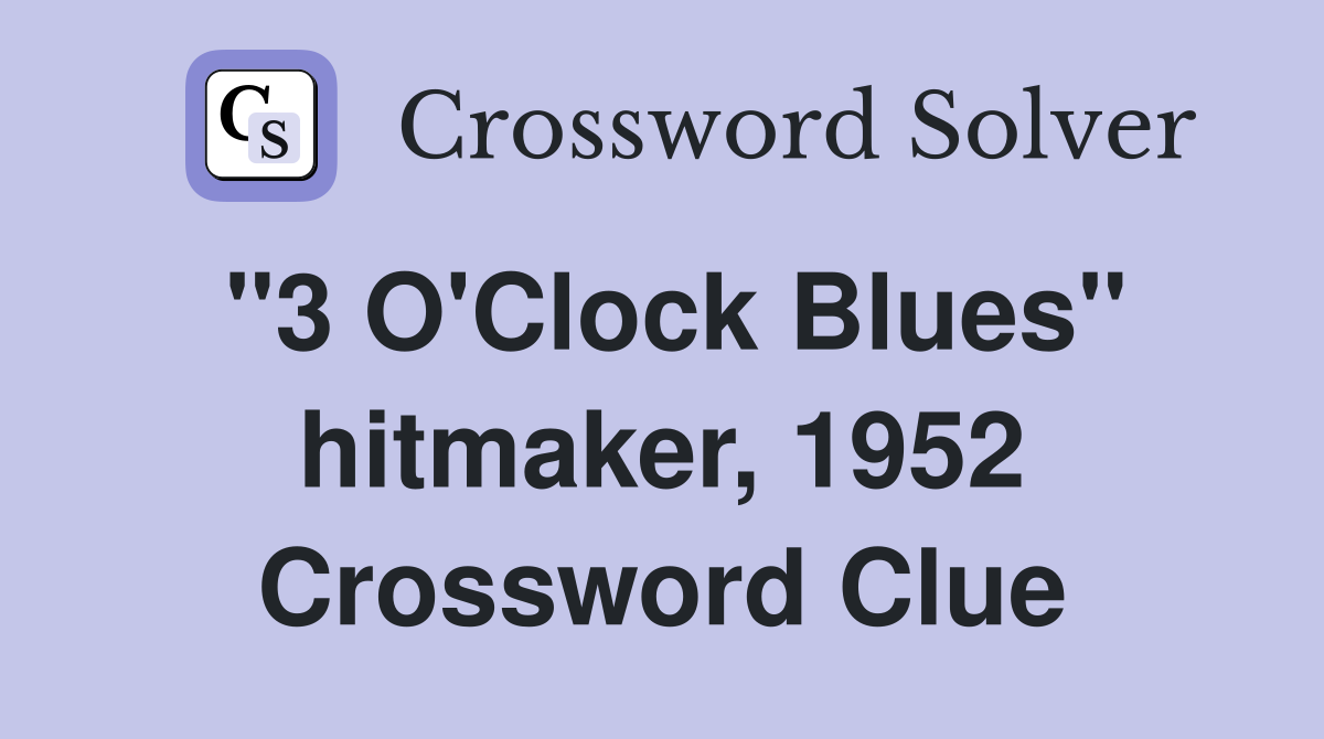 "3 O'Clock Blues" hitmaker, 1952 Crossword Clue