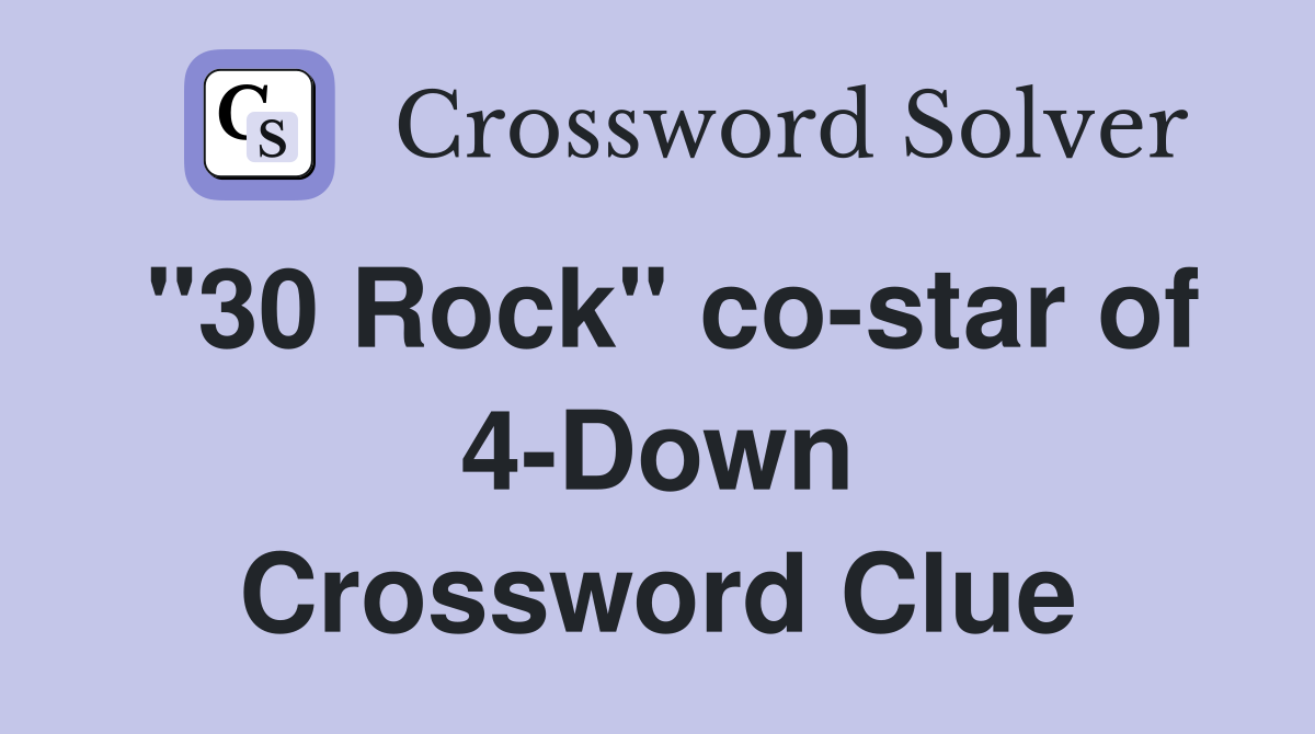 "30 Rock" co-star of 4-Down Crossword Clue