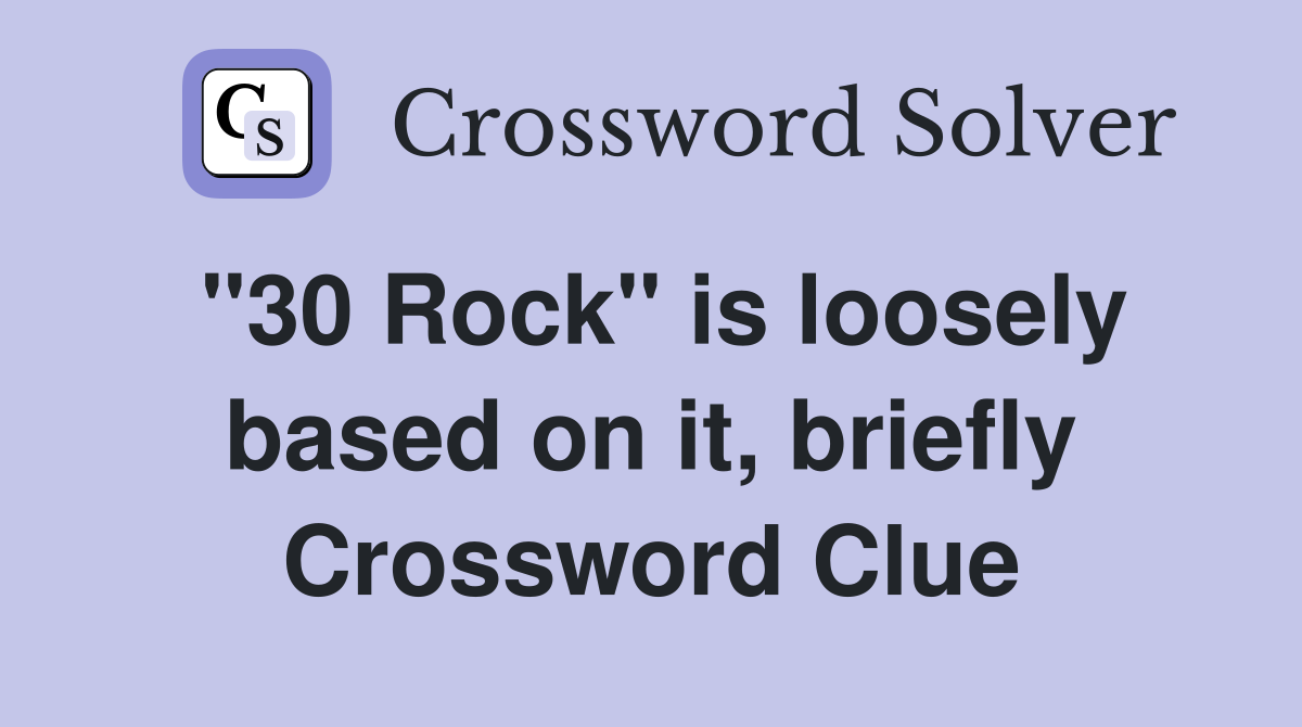 "30 Rock" is loosely based on it, briefly Crossword Clue