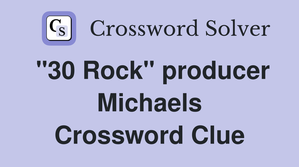 "30 Rock" producer Michaels Crossword Clue