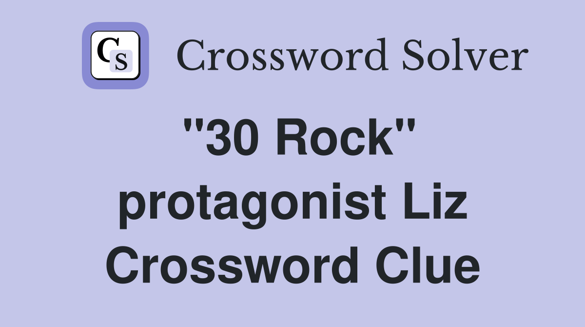 "30 Rock" protagonist Liz Crossword Clue