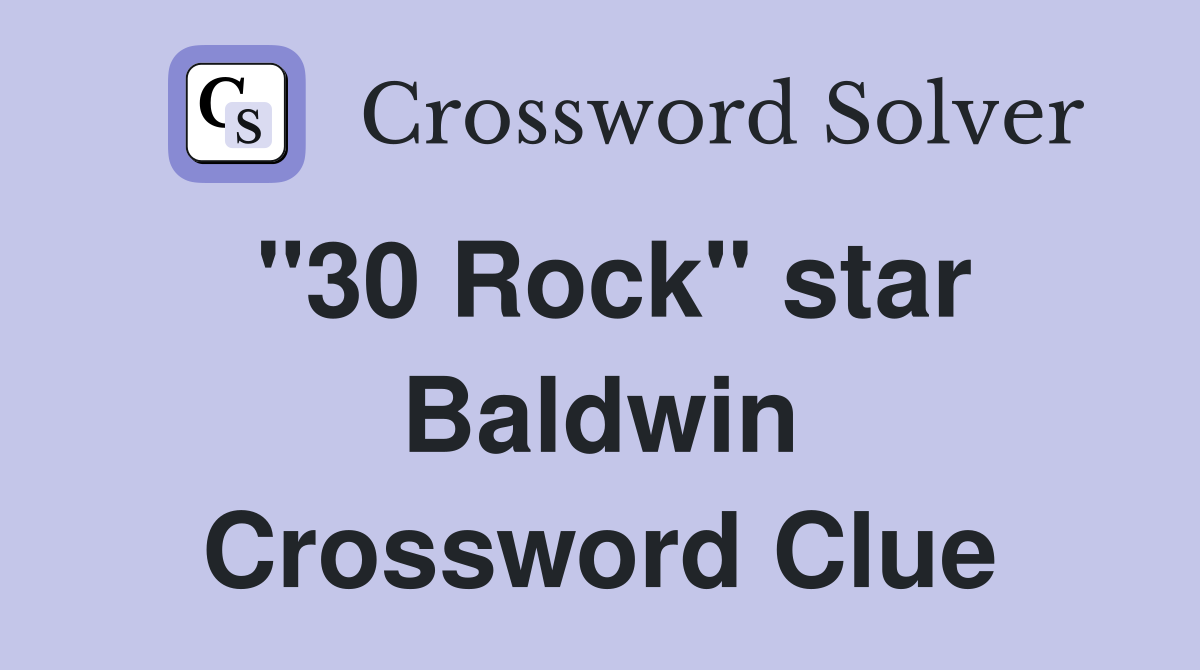 "30 Rock" star Baldwin Crossword Clue