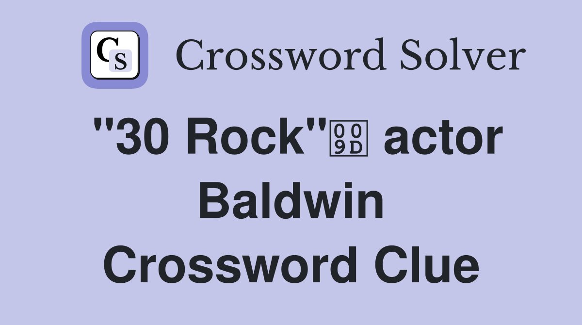 "30 Rock" actor Baldwin Crossword Clue