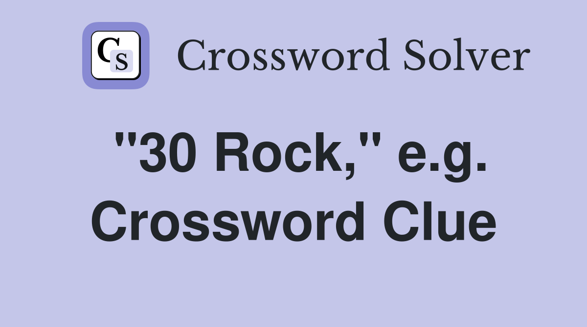 "30 Rock," e.g. Crossword Clue