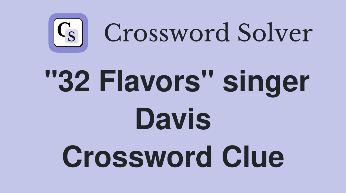 "32 Flavors" singer Davis Crossword Clue