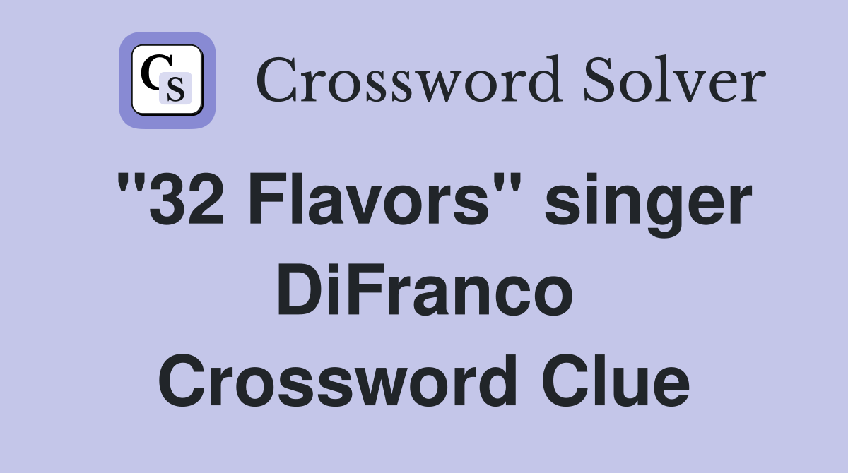 quot 32 Flavors quot singer DiFranco Crossword Clue Answers Crossword Solver