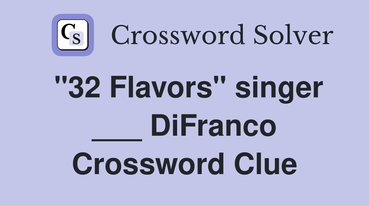 "32 Flavors" singer ___ DiFranco Crossword Clue