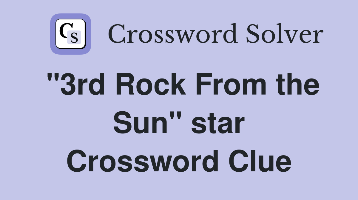 "3rd Rock From the Sun" star Crossword Clue