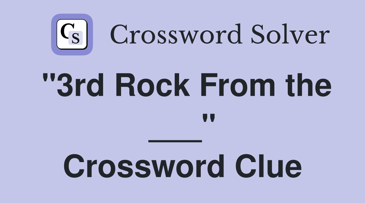 "3rd Rock From the ___" Crossword Clue