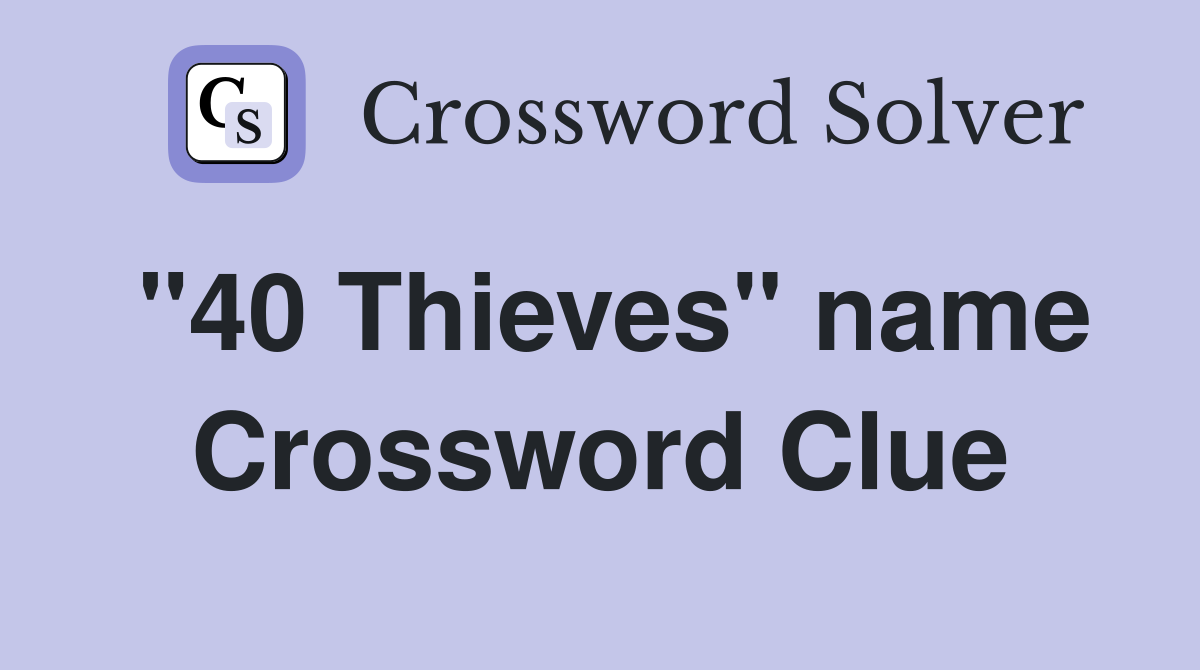 "40 Thieves" name Crossword Clue