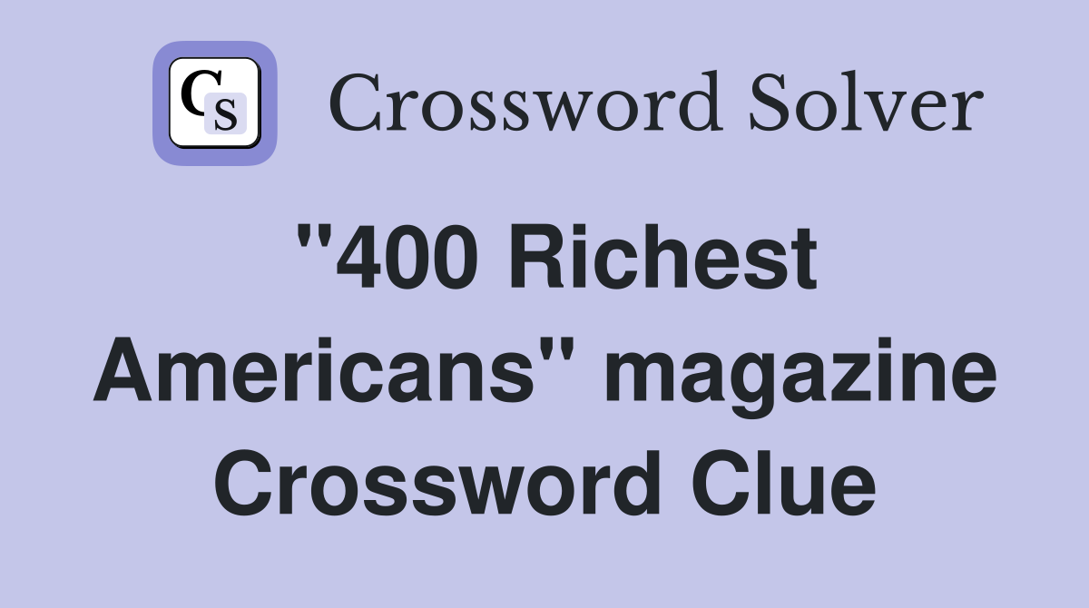 "400 Richest Americans" magazine Crossword Clue