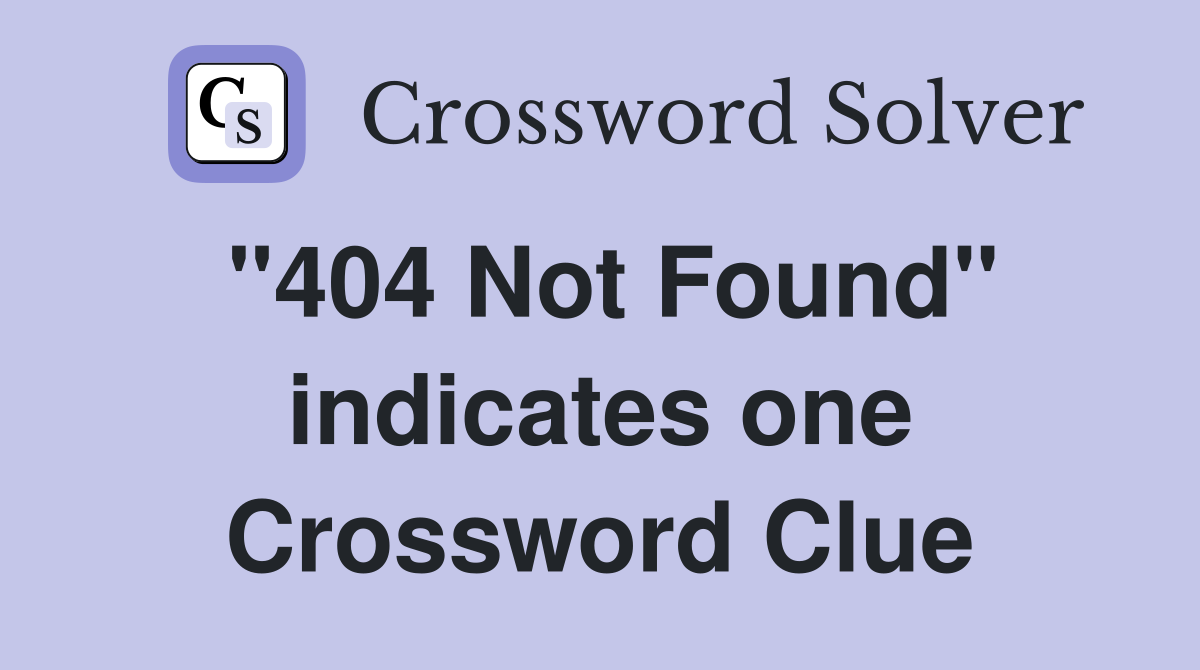 "404 Not Found" indicates one Crossword Clue