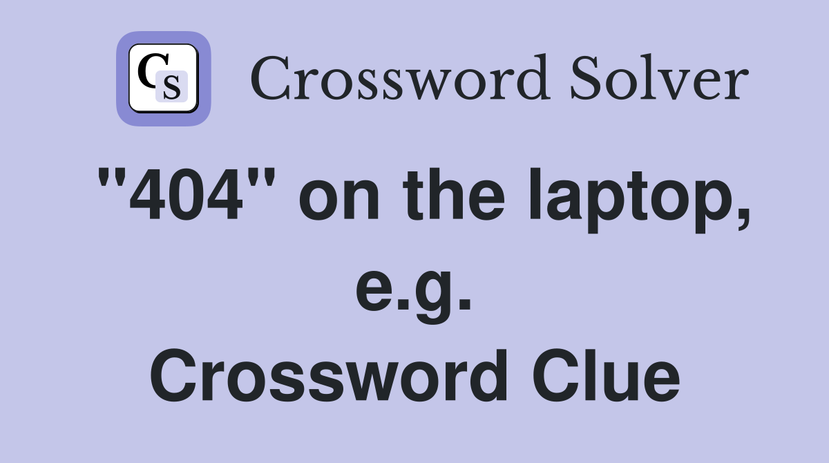 "404" on the laptop, e.g. Crossword Clue