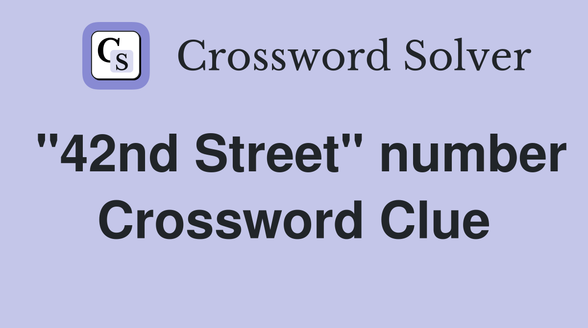 "42nd Street" number Crossword Clue