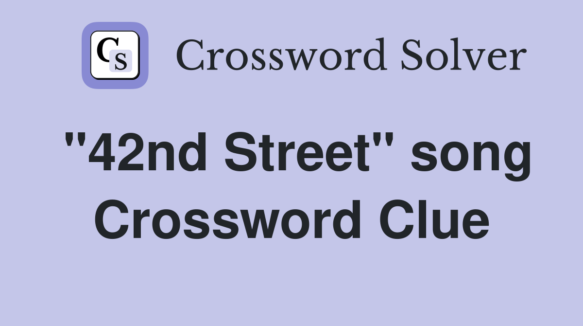 "42nd Street" song Crossword Clue