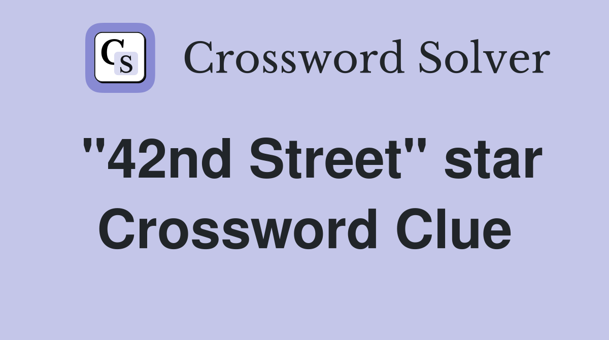"42nd Street" star Crossword Clue