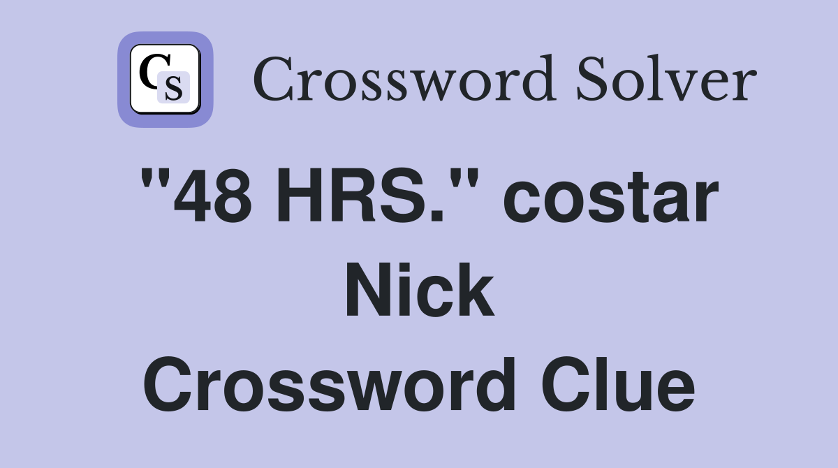"48 HRS." costar Nick Crossword Clue