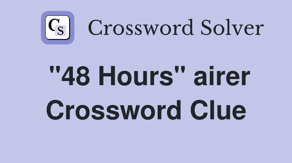 "48 Hours" airer Crossword Clue