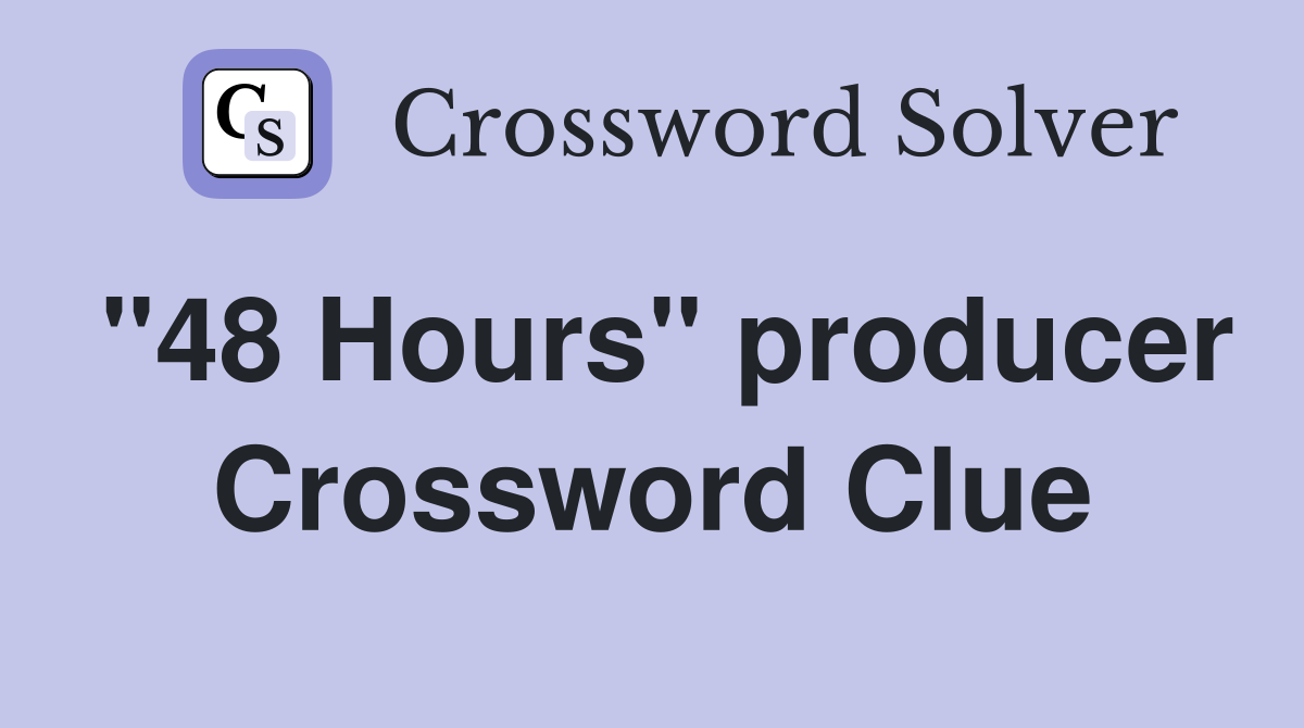 "48 Hours" producer Crossword Clue