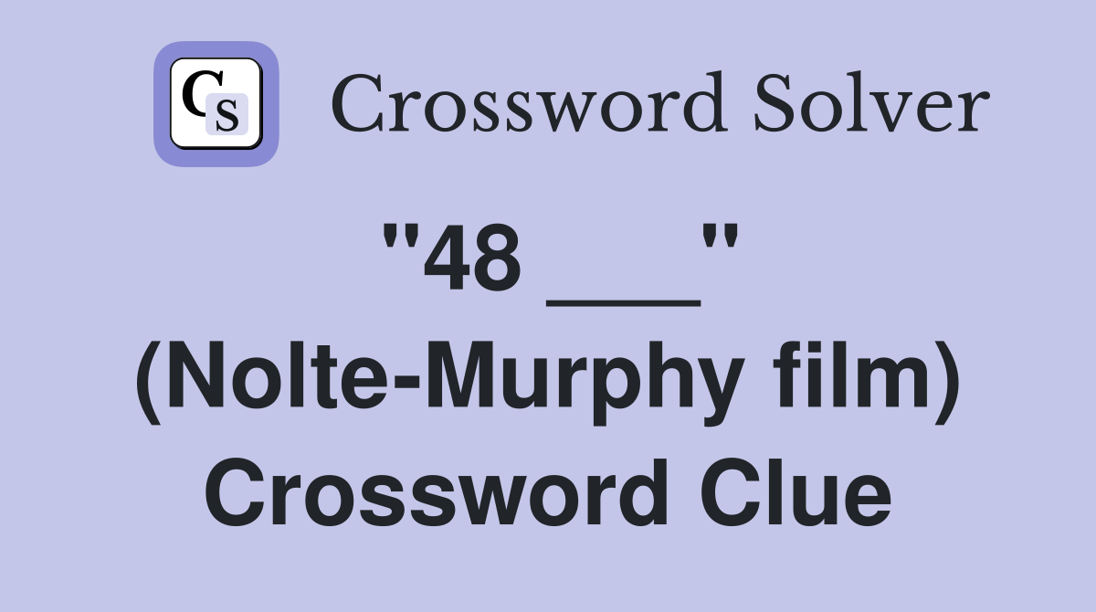 "48 ___" (Nolte-Murphy film) Crossword Clue
