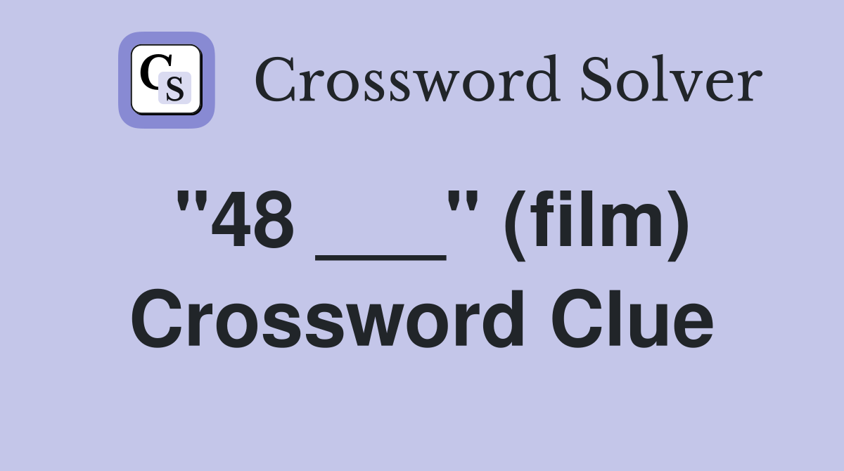 "48 ___" (film) Crossword Clue