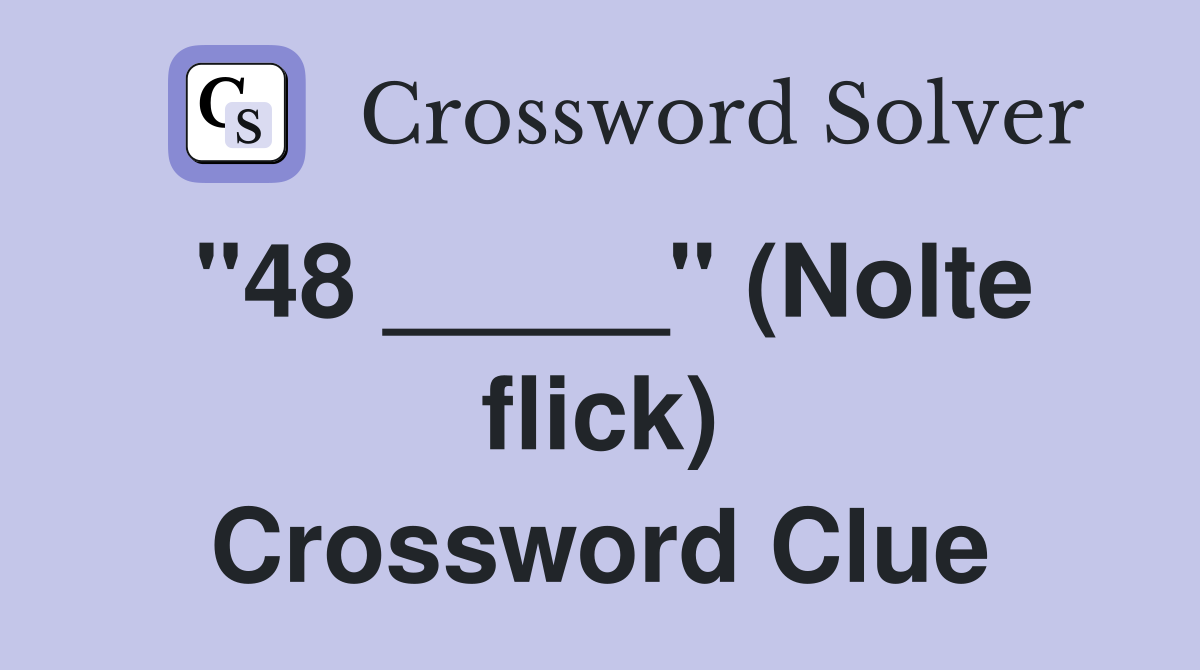 "48 _____" (Nolte flick) Crossword Clue