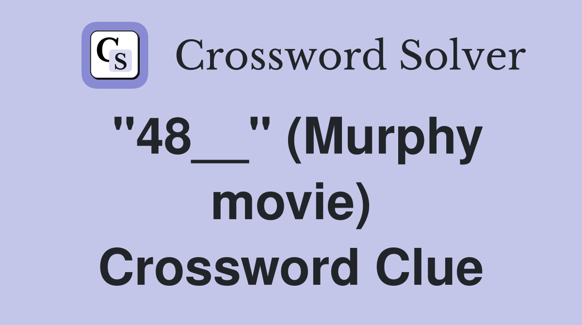 "48__" (Murphy movie) Crossword Clue