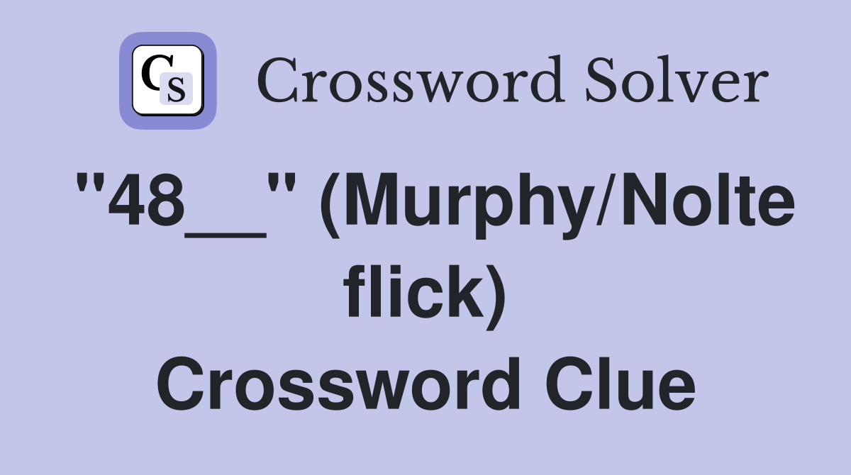 "48__" (Murphy/Nolte flick) Crossword Clue