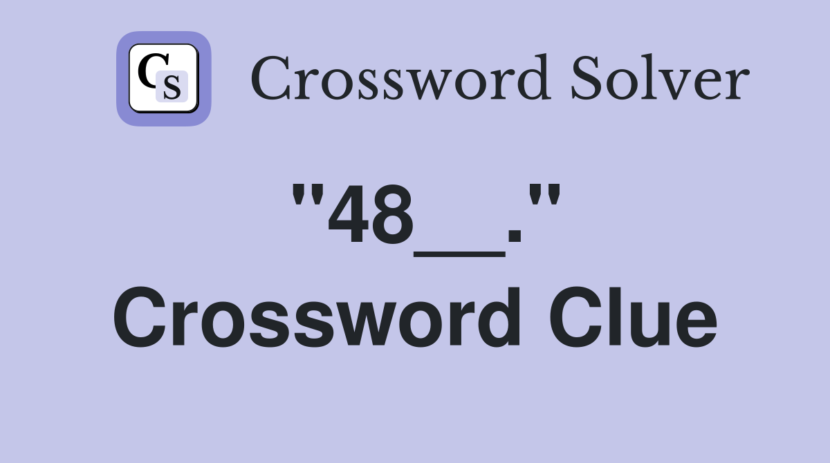 "48__." Crossword Clue