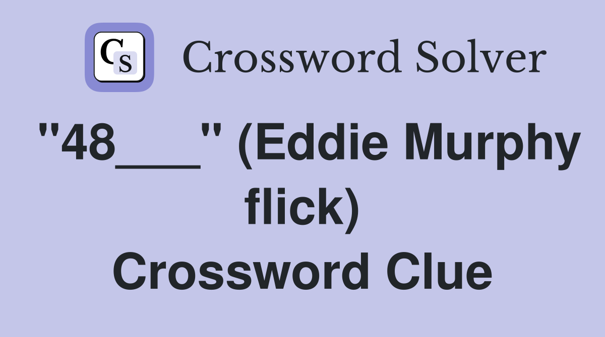 "48___" (Eddie Murphy flick) Crossword Clue
