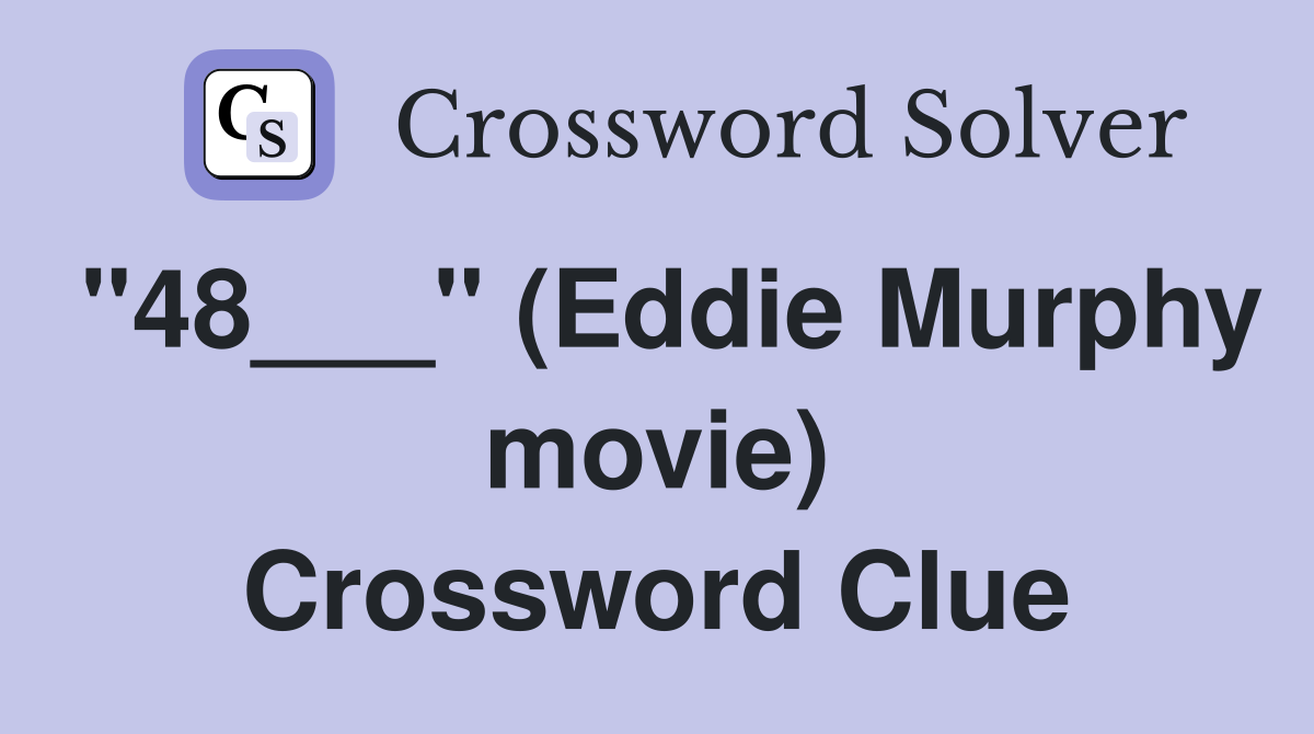 "48___" (Eddie Murphy movie) Crossword Clue