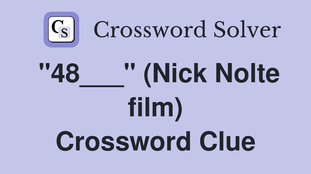 "48___" (Nick Nolte film) Crossword Clue