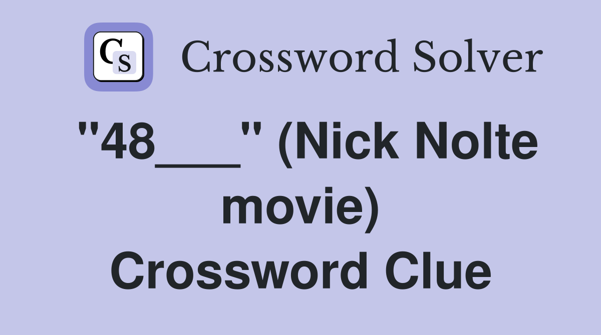 "48___" (Nick Nolte movie) Crossword Clue
