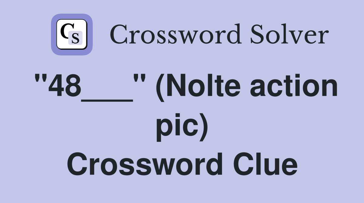 "48___" (Nolte action pic) Crossword Clue